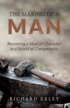 Paperback The Making of a Man: Becoming a Man of Character in a World of Compromise Book