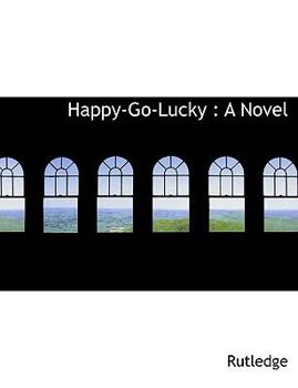 Happy-Go-Lucky : A Novel