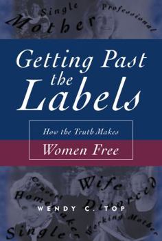 Hardcover Getting Past the Labels: How the Truth Makes Women Free Book