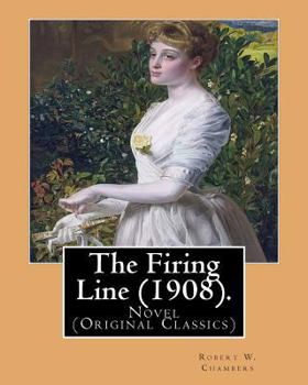 Paperback The Firing Line (1908). By: Robert W. Chambers: Novel (Original Classics) Book