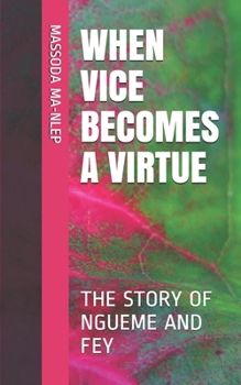 Paperback When Vice Becomes a Virtue: The Story of Ngueme and Fey Book