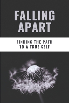 Paperback Falling Apart: Finding The Path To A True Self: Literature About Identity Book