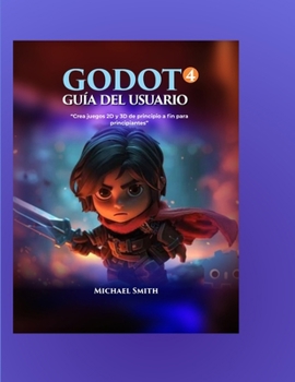 Guía del usuario de Godot 4: Crea juegos 2D y 3D desde cero para principiantes (Spanish Edition)