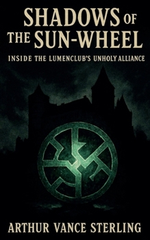 Shadows of the Sun-Wheel: Inside the Lumenclub's Unholy Alliance