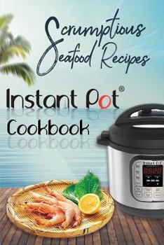 Paperback Scrumptious Seafood Recipes: Instant Pot Cookbook Book