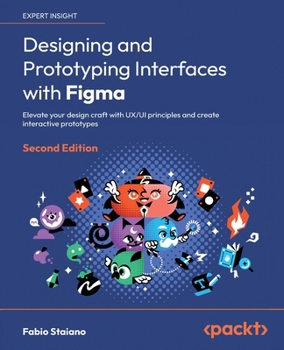 Paperback Designing and Prototyping Interfaces with Figma - Second Edition: Elevate your design craft with UX/UI principles and create interactive prototypes Book