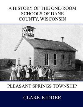 Paperback A History of the One-Room Schools of Dane County, Wisconsin: Pleasant Springs Township Book
