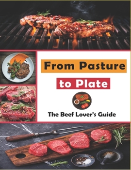 Paperback From Pasture to Plate: The Beef Lover's Guide Book