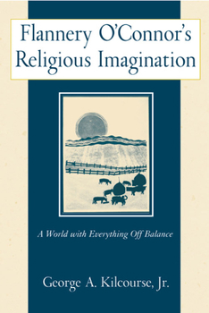 Paperback Flannery O'Connor's Religious Imagination: A World with Everything Off Balance Book