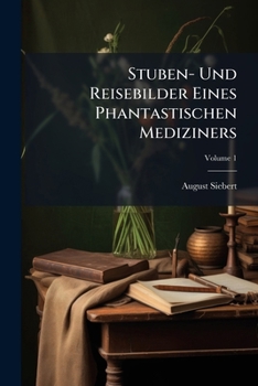 Paperback Stuben- Und Reisebilder Eines Phantastischen Mediziners; Volume 1 [German] Book