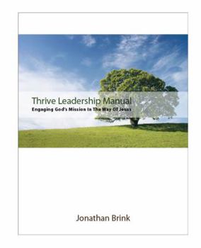Paperback Thrive Leadership Manual: Engaging God's Mission In The Way Of Jesus Book
