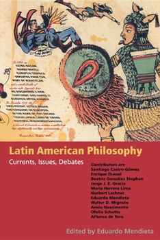 Paperback Latin American Philosophy: Currents, Issues, Debates Book