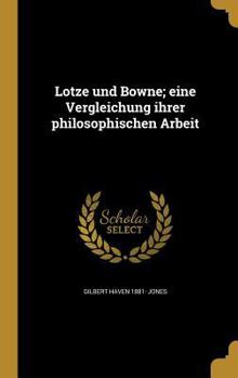 Hardcover Lotze und Bowne; eine Vergleichung ihrer philosophischen Arbeit [German] Book