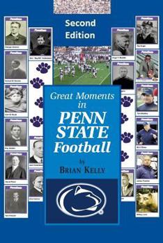 Paperback Great Moments in Penn State Football -- Second Edition: This Updated Book Begins at the Beginning of Football and Goes to the James Franklin Era Book