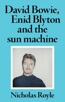 Paperback David Bowie, Enid Blyton and the Sun Machine Book