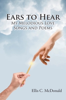 Paperback Ears to Hear My Melodious Love Songs and Poems Book