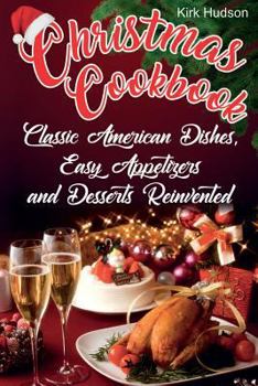 Christmas Cookbook: Classic American Dishes, Easy Appetizers, and Desserts Reinvented