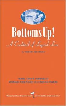 Hardcover Bottoms Up!: Toasts, Tales & Traditions of Drinking's Long History as a Nautical Pastime Book