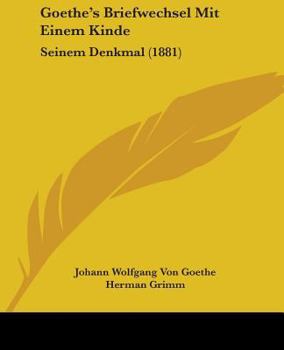 Paperback Goethe's Briefwechsel Mit Einem Kinde: Seinem Denkmal (1881) Book