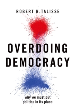 Paperback Overdoing Democracy: Why We Must Put Politics in Its Place Book