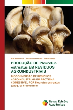 Paperback PRODUÇÃO DE Pleurotus ostreatus EM RESÍDUOS AGROINDUSTRIAIS [Portuguese] Book