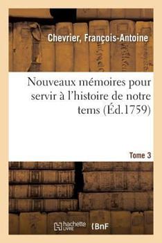 Paperback Nouveaux Mémoires Pour Servir À l'Histoire de Notre Tems. Tome 3 [French] Book