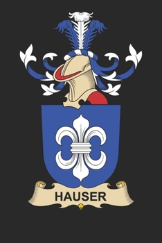Hauser: Hauser Coat of Arms and Family Crest Notebook Journal (6 x 9 - 100 pages)