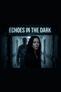 Echoes in the Dark: A Psychological Crime Thriller of Control, Obsession, and Hidden Influence (The Echoes Series)