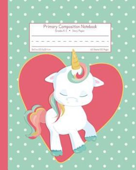 Primary Composition Notebook Grades K-2 Story Paper: Picture Space And Dashed Midline School Exercise Book | 120 Story Pages | Pink Heart (Unicorn Journals)
