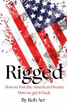 Paperback Rigged: How we lost the American Dream. How we get it back. Book