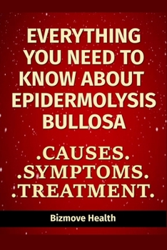 Paperback Everything you need to know about Epidermolysis Bullosa: Causes, Symptoms, Treatment Book