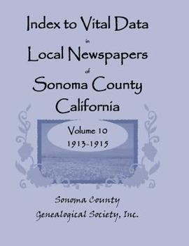 Index to Vital Data in Local Newspapers of Sonoma County, California, Volume 10: 1913-1915