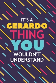 Paperback It's a Gerardo Thing You Wouldn't Understand: Lined Notebook / Journal Gift, 120 Pages, 6x9, Soft Cover, Glossy Finish Book