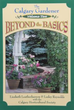 Paperback Calgary Gardener: Beyond the Basics Book