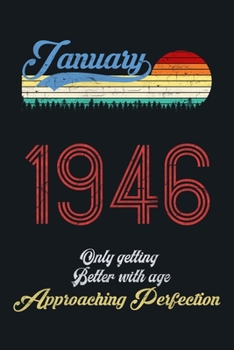 January 1946 Only Getting Better With Age, Approaching Perfection: lined notebook / journal (6x9) to offer as an appreciation Gift / gratitude gift to ... Idea for Women And Men anniversary,with a T
