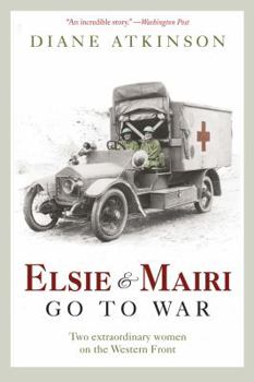Paperback Elsie and Mairi Go to War: Two Extraordinary Women on the Western Front Book