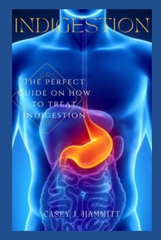 Paperback Indigestion: The perfect guide on how to treat indigestion Book