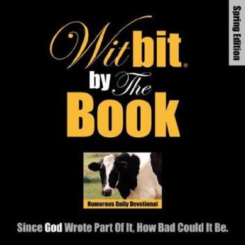 Paperback WitBit By The Book: Humorous Daily Devotional Spring Edition Book
