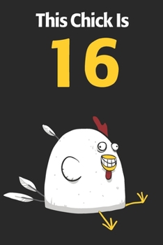 This Chick Is 16: Cute 16th Birthday 122 Page Diary Journal Notebook Planner Gift For Chicken Lovers