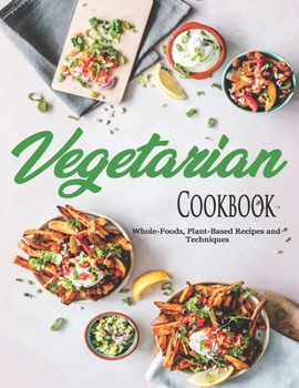 Paperback Vegetarian Cookbook: Whole-Foods, Plant-Based Recipes and Techniques Book