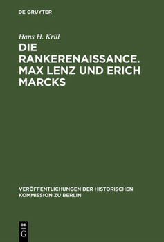Die Rankerenaissance. Max Lenz und Erich Marcks. Ein Beitrag zum historisch-politischen Denken in Deutschland 1880-1935