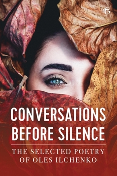 Paperback Conversations before Silence: The selected poetry of Oles Ilchenko Book