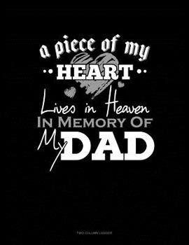 Paperback A Piece Of My Heart Lives In Heaven In Memory Of My Dad: Two Column Ledger Book