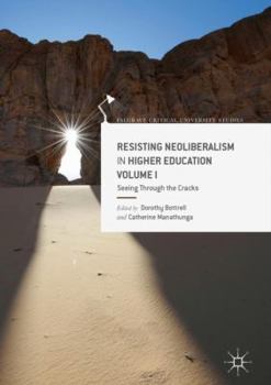 Hardcover Resisting Neoliberalism in Higher Education Volume I: Seeing Through the Cracks Book