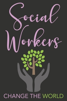 Paperback Social Workers Change The World: Motivational Gift For Social Worker - Lined Notebook To Write In (Social Worker Notebook) Book