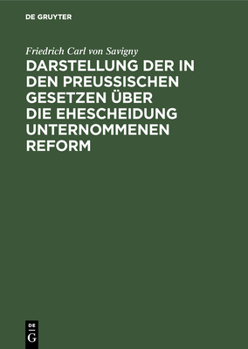 Hardcover Darstellung der in den Preußischen Gesetzen über die Ehescheidung unternommenen Reform [German] Book