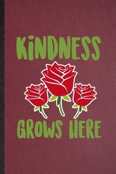 Paperback Kindness Grows Here: Lined Notebook For Rose Florist Gardener. Funny Ruled Journal For Gardening Plant Lady. Unique Student Teacher Blank C Book