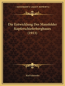 Paperback Die Entwicklung Des Mansfelder Kupferschieferbergbaues (1913) [German] Book