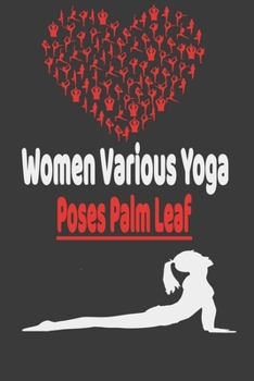 Women Various Yoga Poses Palm Leaf: GIFTS Women  Yoga ,Journal Yoga and notebook for women. gift for Birthdays, Holidays, Graduation