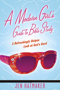 Paperback A Modern Girl's Guide to Bible Study: A Refreshingly Unique Look at God's Word Book